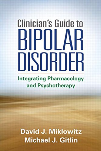 The Clinician's Guide to Bipolar Disorder: Integrating Psychopharmacology and Psychotherapy