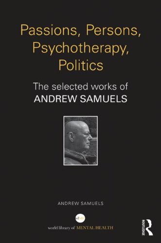 Passions, Persons, Psychotherapy, Politics: The Selected Works of Andrew Samuels