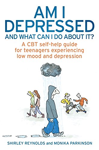 Am I Depressed and What Can I Do About it?: A CBT Self-Help Guide for Teenagers Experiencing Low Mood and Depression