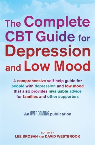 The Complete CBT Guide for Depression and Low Mood: A Comprehensive Self-Help Guide That Also Offers Invaluable Advice for Families and Other Supporters