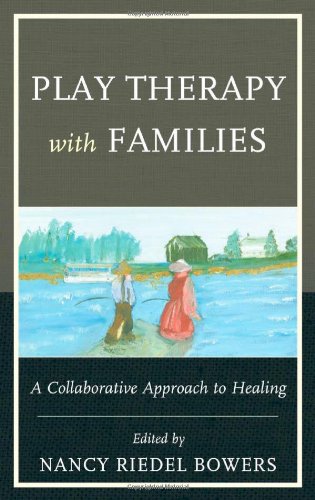 Play Therapy with Families: A Collaborative Approach to Healing