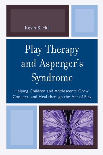 Play Therapy and Asperger's Syndrome: Helping Children and Adolescents Grow, Connect, and Heal through the Art of Play