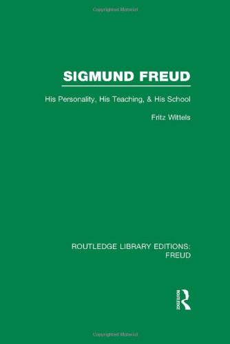 Sigmund Freud: His Personality, His Teaching and His School