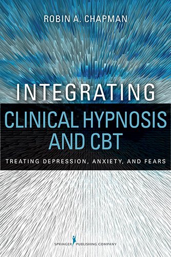 Integrating Clinical Hypnosis and CBT: Treating Depression, Anxiety, and Fears