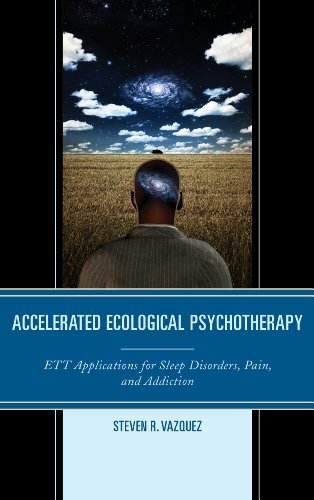 Accelerated Ecological Psychotherapy: ETT Applications for Sleep Disorders, Pain, and Addiction