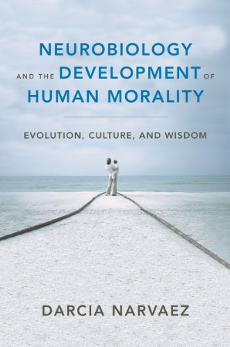 Neurobiology and the Development of Human Morality: Evolution, Culture, and Wisdom