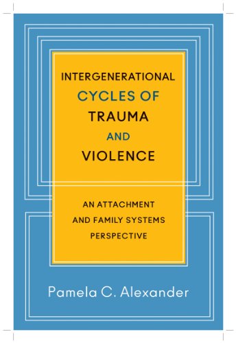 Intergenerational Cycles of Trauma and Violence: An Attachment and Family Systems Perspective