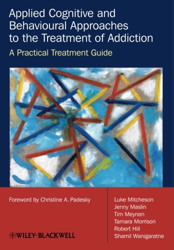 Applied Cognitive and Behavioural Approaches to the Treatment of Addiction: A Practical Treatment Guide