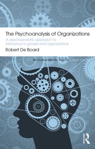 The Psychoanalysis of Organizations: A Psychoanalytic Approach to Behaviour in Groups and Organizations