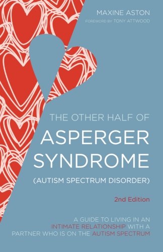 The Other Half of Asperger Syndrome: A Guide to Living in an Intimate Relationship With a Partner Who Has Asperger Syndrome: Second Edition