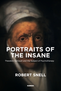 Portraits of the Insane: Theodore Gericault and the Subject of Psychotherapy