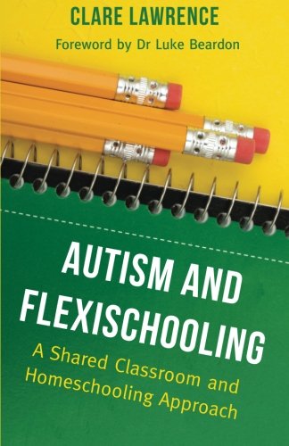 Autism and Flexischooling: A Shared Classroom and Homeschooling Approach