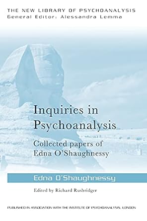 Inquiries in Psychoanalysis: Collected Papers of Edna O'Shaughnessy