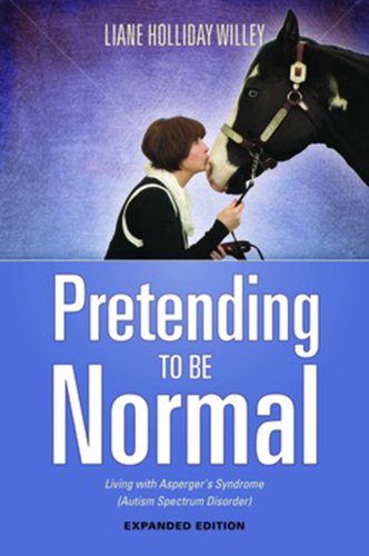 Pretending to be Normal: Living With Asperger's Syndrome (Autism Spectrum Disorder): Expanded Edition