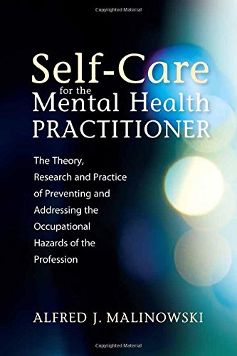 Self-Care for the Mental Health Practitioner: The Theory, Research and Practice of Preventing and Addressing the Occupational Hazards of the Profession