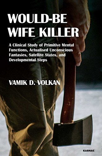 Would-Be Wife Killer: A Clinical Study of Primitive Mental Functions, Actualised Unconscious Fantasies, Satellite States, and Developmental Steps