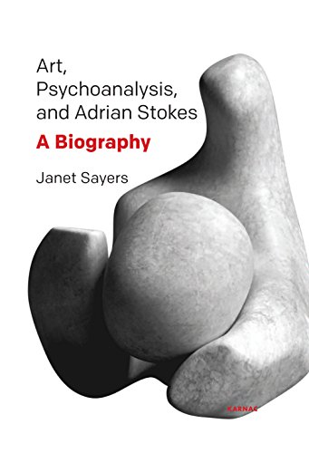 Art, Psychoanalysis, and Adrian Stokes: A Biography