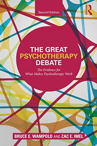The Great Psychotherapy Debate: The Evidence for What Makes Psychotherapy Work: Second Edition