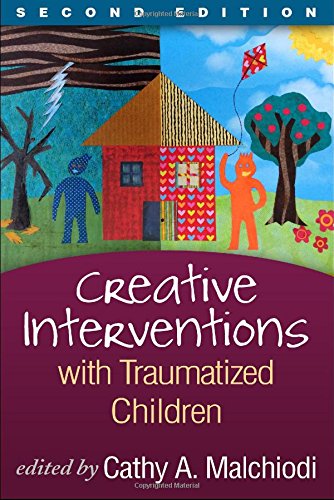 Creative Interventions With Traumatized Children: Creative Arts and Play Therapy: Second Edition