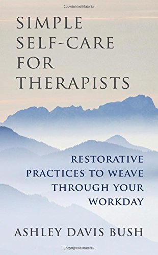 Simple Self-Care for Therapists: Restorative Practices to Weave Through Your Workday