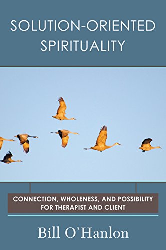 Solution-Oriented Spirituality - Connection, Wholeness, and Possibility for Therapist and Client
