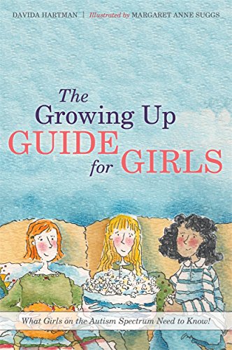 The Growing Up Guide for Girls: What Girls on the Autism Spectrum Need to Know!