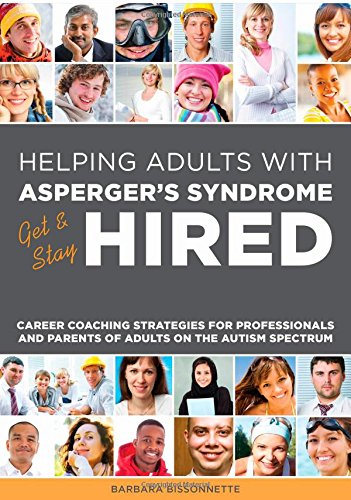 Helping Adults with Asperger's Syndrome Get and Stay Hired: Career Coaching Strategies for Professionals and Parents of Adults on the Autism Spectrum