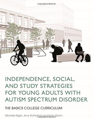 Independence, Social, and Study Strategies for Young Adults with Autism Spectrum Disorder: The Basics College Curriculum