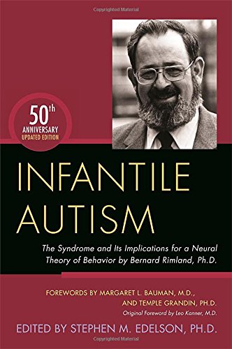 Infantile Autism: The Syndrome and its Implications for a Neural Theory of Behavior by Bernard Rimland, Ph.D.