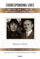 Corresponding Lives: Mabel Dodge Luhan, A. A. Brill, and the Psychoanalytic Adventure in America