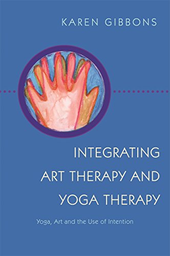 Integrating Art Therapy and Yoga Therapy: Yoga, Art and the Use of Intention