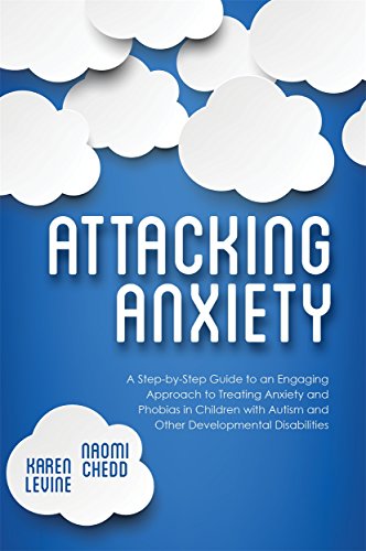 Attacking Anxiety: A Step-by-Step Guide to an Engaging Approach to Treating Anxiety and Phobias in Children with Autism and Other Developmental Disabilities