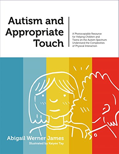 Autism and Appropriate Touch: A Photocopiable Resource for Helping Children and Teens on the Autism Spectrum Understand the Complexities of Physical Interaction