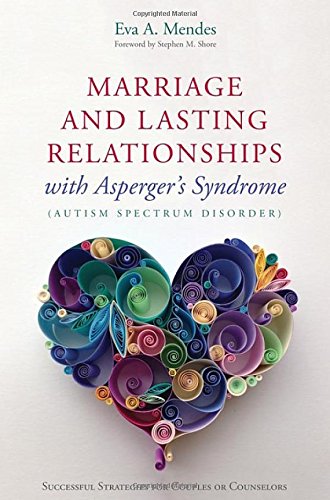 Marriage and Lasting Relationships with Asperger's Syndrome (Autism Spectrum Disorder): Successful Strategies for Couples or Counselors