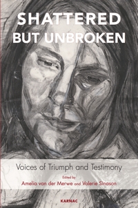 Shattered but Unbroken: Voices of Triumph and Testimony