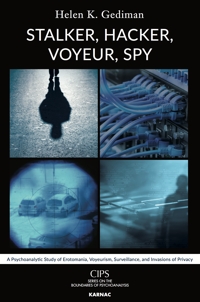 Stalker, Hacker, Voyeur, Spy: A Psychoanalytic Study of Erotomania, Voyeurism, Surveillance, and Invasions of Privacy