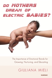 Do Mothers Dream of Electric Babies?: The Importance of Emotional Bonds for Growing, Nurturing, and Educating