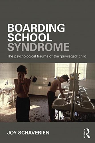 Boarding School Syndrome: The Psychological Trauma of the 'Privileged' Child