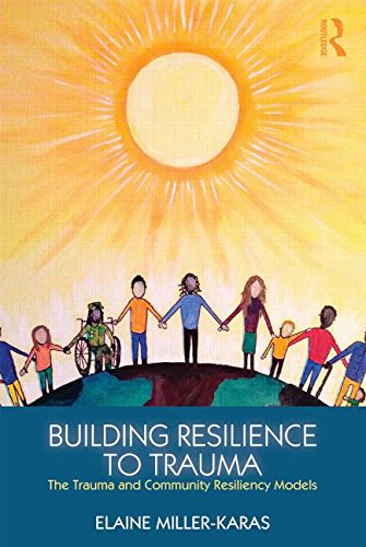 Building Resilience to Trauma: The Trauma and Community Resiliency Models