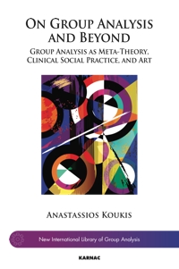 On Group Analysis and Beyond: Group Analysis as Meta-Theory, Clinical Social Practice, and Art