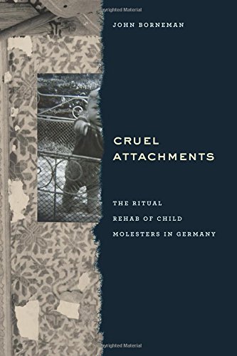 Cruel Attachments: The Ritual Rehab of Child Molesters in Germany