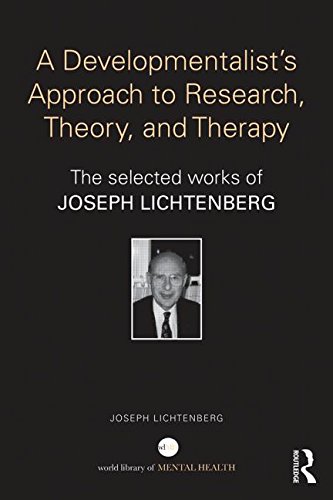 A Developmentalist's Approach to Research, Theory, and Therapy: Selected Works of Joseph Lichtenberg