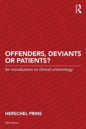 Offenders, Deviants or Patients?: An Introduction to Clinical Criminology: Fifth Edition
