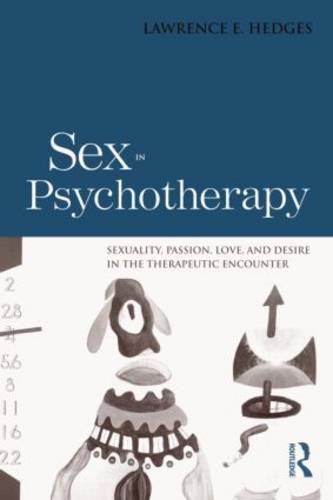 Sex in Psychotherapy: Sexuality, Passion, Love, and Desire in the Therapeutic Encounter