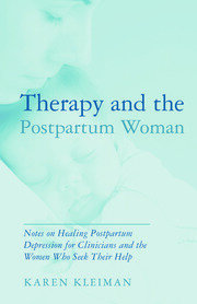 Therapy and the Postpartum Woman: Notes on Healing Postpartum Depression for Clinicians and the Women Who Seek Their Help: 4782130872936<P>9781138872936