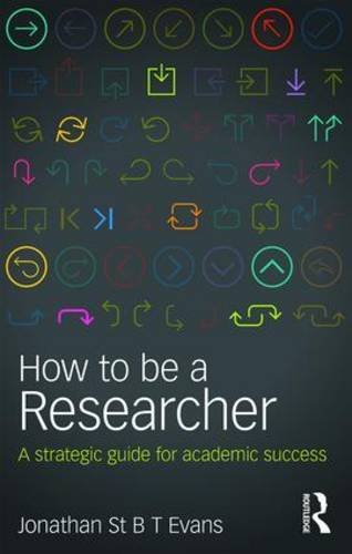 How to be a Researcher: A Strategic Guide for Academic Success: Second Edition