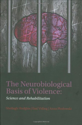 The Neurobiological Basis of Violence: Science and Rehabilitation