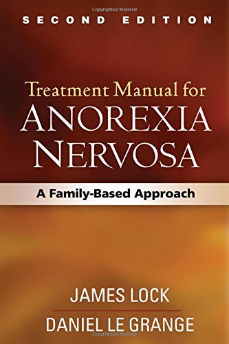 Treatment Manual for Anorexia Nervosa: A Family-Based Approach: Second Edition