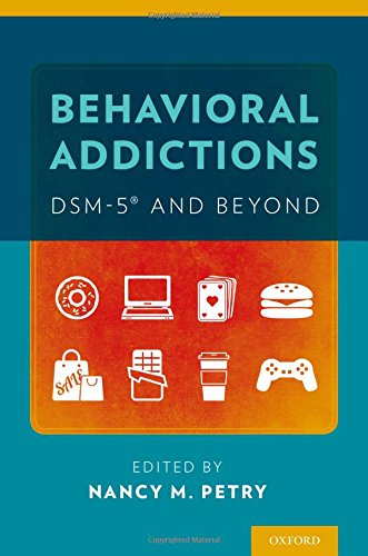 Behavioral Addictions: DSM-5 and Beyond
