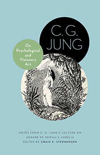 On Psychological and Visionary Art: Notes from C. G. Jung's Lecture on Gerard de Nerval's <i>Aurelia</i>